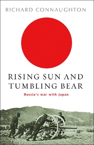 Cover for Richard Connaughton · Rising Sun And Tumbling Bear: Russia's War with Japan - W&amp;N Military (Paperback Book) (2004)