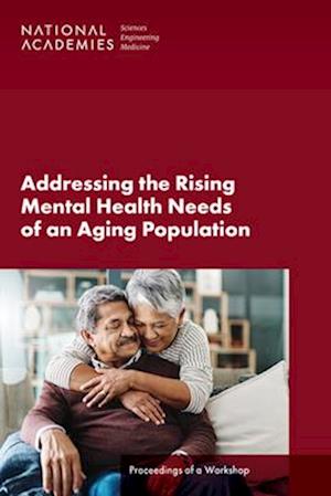 Cover for National Academies of Sciences, Engineering, and Medicine · Addressing the Rising Mental Health Needs of an Aging Population (Book) (2024)