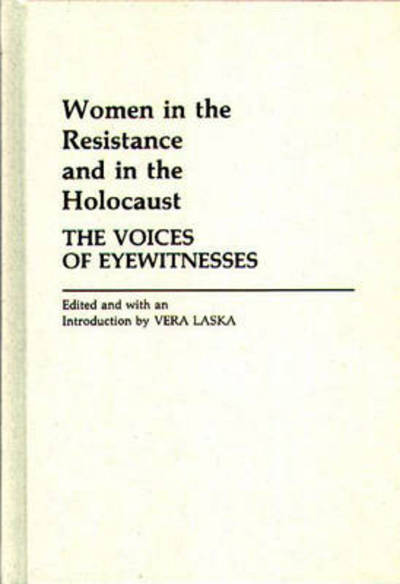Cover for Vera Laska · Women in the Resistance and in the Holocaust: The Voices of Eyewitnesses (Hardcover Book) (1983)