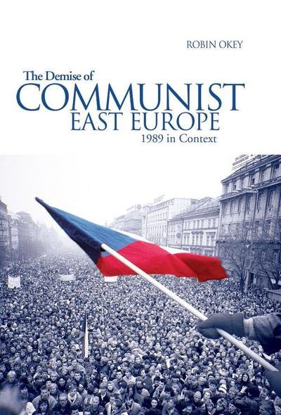 Cover for Robin Okey · The Demise of Communist East Europe: 1989 in Context (Historical Endings) (Taschenbuch) [1st edition] (2004)