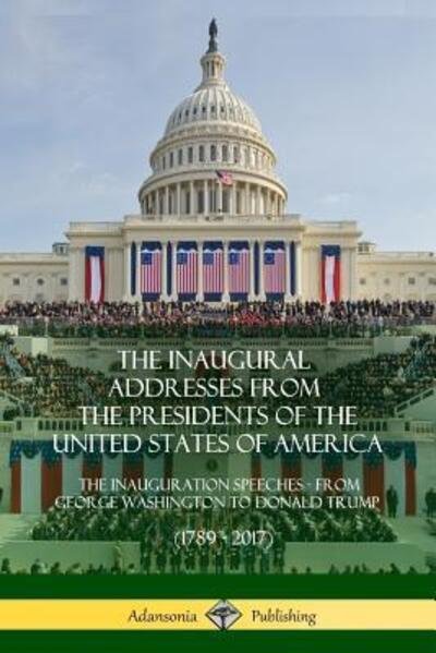 Cover for US Presidents · The Inaugural Addresses from the Presidents of the United States of America : The Inauguration Speeches - From George Washington to Donald Trump (Pocketbok) (2018)