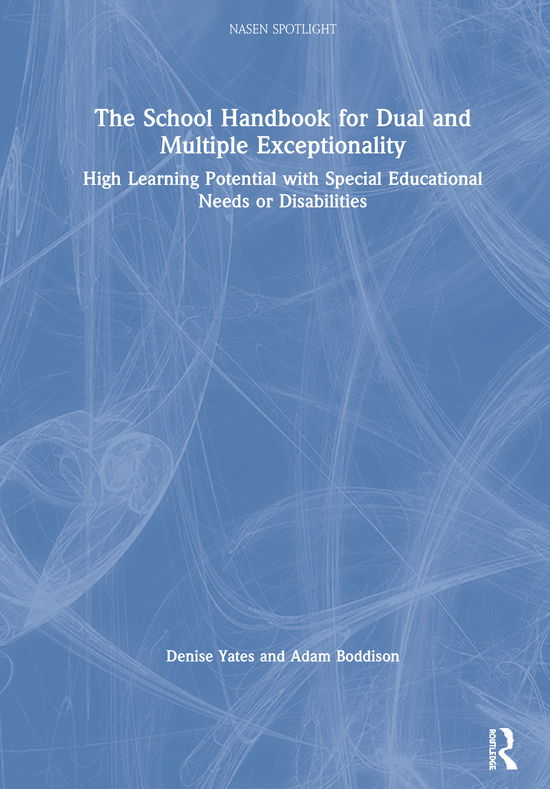 Cover for Yates, Denise (The Potential Trust, UK) · The School Handbook for Dual and Multiple Exceptionality: High Learning Potential with Special Educational Needs or Disabilities - nasen spotlight (Hardcover Book) (2020)