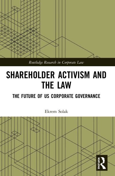 Cover for Ekrem Solak · Shareholder Activism and the Law: The Future of US Corporate Governance - Routledge Research in Corporate Law (Paperback Book) (2021)