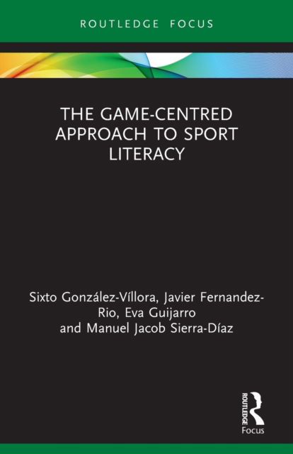 Cover for Sixto Gonzalez-Villora · The Game-Centred Approach to Sport Literacy - Routledge Focus on Sport Pedagogy (Paperback Book) (2022)