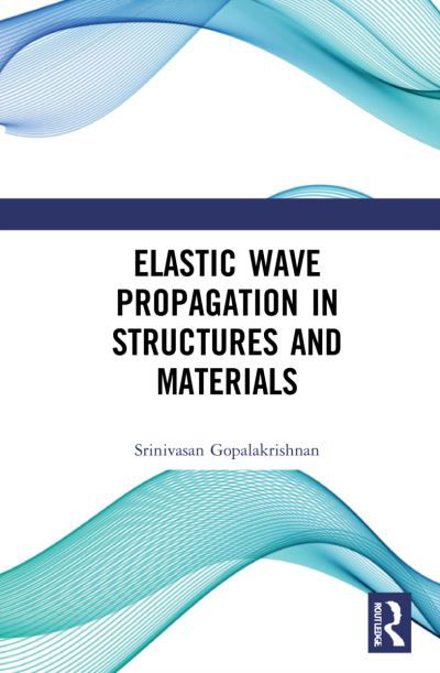 Cover for Gopalakrishnan, Srinivasan (Department of Aerospace Engineering, India Institute of Science, Bangalore, India) · Elastic Wave Propagation in Structures and Materials (Innbunden bok) (2022)