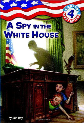 Cover for Ron Roy · Capital Mysteries #4: A Spy in the White House - Capital Mysteries (Paperback Book) (2004)