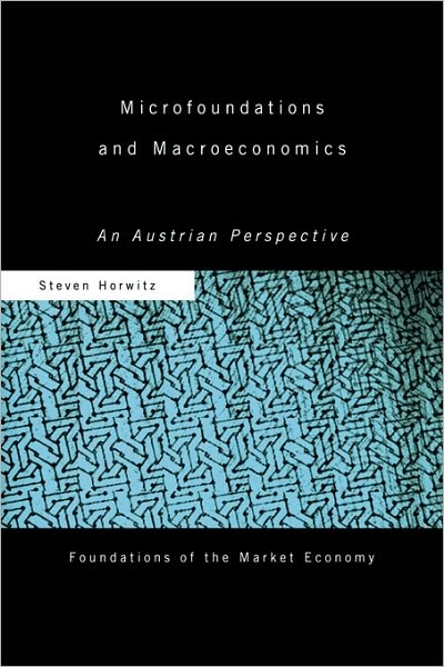 Cover for Steven Horwitz · Microfoundations and Macroeconomics: An Austrian Perspective - Routledge Foundations of the Market Economy (Paperback Book) (2009)