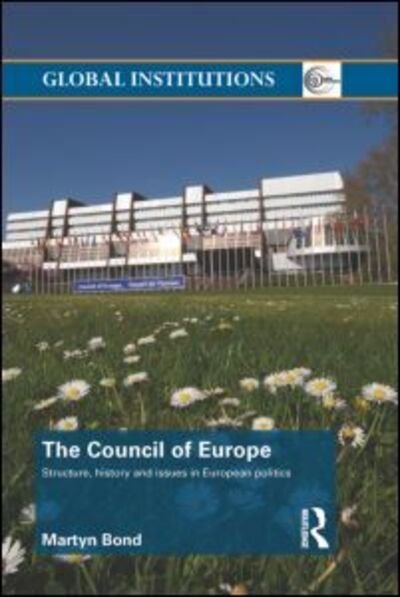 Cover for Bond, Martyn (Royal Holloway, University of London, UK.) · The Council of Europe: Structure, History and Issues in European Politics - Global Institutions (Paperback Book) (2013)