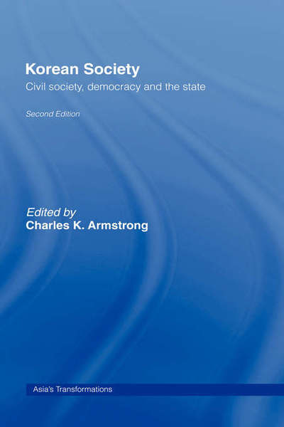 Cover for Charles Armstrong · Korean Society: Civil Society, Democracy and the State - Asia's Transformations (Hardcover Book) (2006)