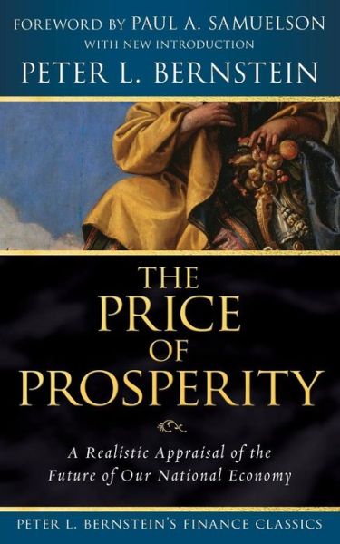 Cover for Peter L. Bernstein · The Price of Prosperity: A Realistic Appraisal of the Future of Our National Economy (Peter L. Bernstein's Finance Classics) - Peter L. Bernstein's Finance Classics (Paperback Book) (2008)