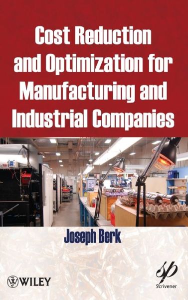 Cover for Joseph Berk · Cost Reduction and Optimization for Manufacturing and Industrial Companies - Wiley-Scrivener (Hardcover Book) (2010)