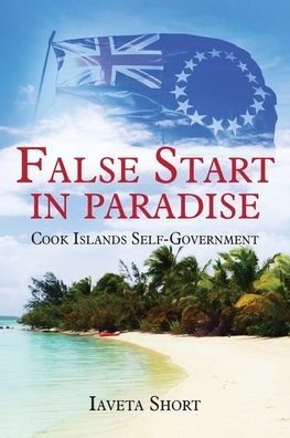 Cover for Iaveta Short · False Start in Paradise : Cook Islands Self-government (Paperback Book) (2020)