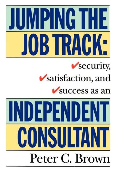 Cover for Peter C. Brown · Jumping the Job Track: Security, Satisfaction, and Success As an Independent Consultant (Taschenbuch) [First edition] (1994)