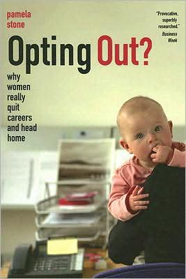 Cover for Pamela Stone · Opting Out?: Why Women Really Quit Careers and Head Home (Paperback Book) (2007)