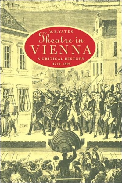Cover for Yates, W. E. (University of Exeter) · Theatre in Vienna: A Critical History, 1776–1995 - Cambridge Studies in German (Taschenbuch) (2005)