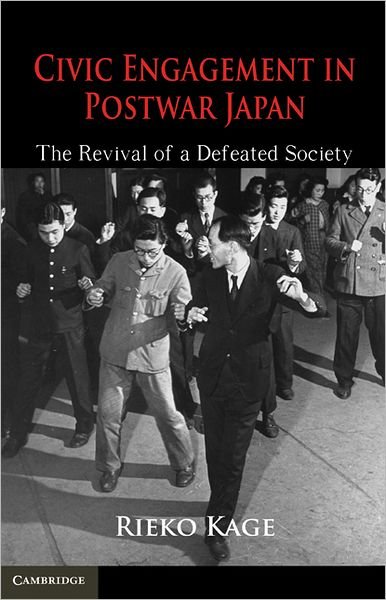 Cover for Kage, Rieko (University of Tokyo) · Civic Engagement in Postwar Japan: The Revival of a Defeated Society (Innbunden bok) (2010)