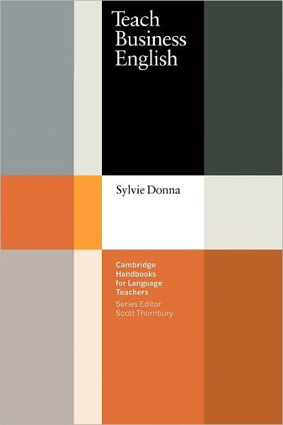 Teach Business English - Cambridge Handbooks for Language Teachers - Sylvie Donna - Books - Cambridge University Press - 9780521585576 - July 27, 2000