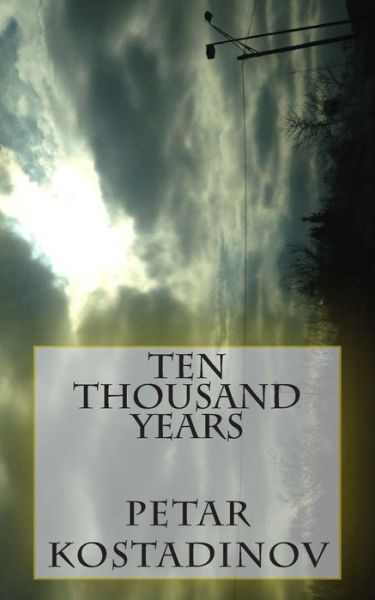 Cover for Petar Kostadinov · Ten Thousand Years (Paperback Book) (2015)