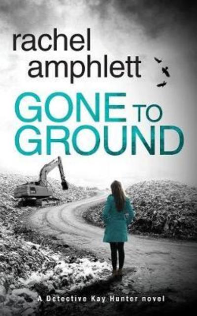 Cover for Rachel Amphlett · Gone to Ground: A Detective Kay Hunter Crime Thriller - Detective Kay Hunter (Paperback Book) (2018)