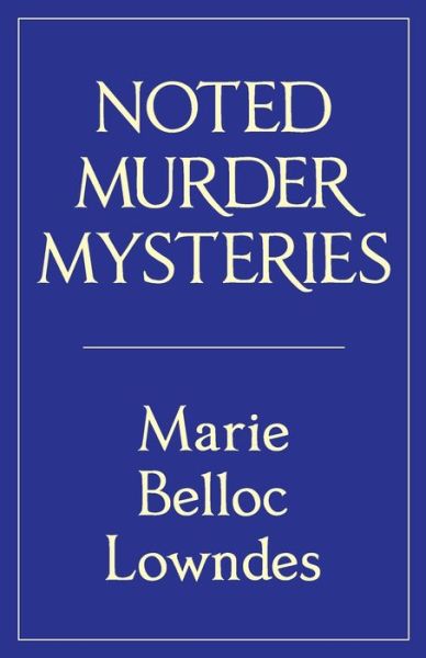 Cover for Marie Belloc Lowndes · Noted Murder Mysteries - Belles-Lettres (Pocketbok) (2023)