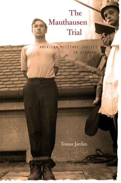 Cover for Tomaz Jardim · The Mauthausen Trial: American Military Justice in Germany (Hardcover Book) (2012)
