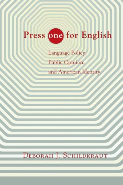 Cover for Deborah J. Schildkraut · Press &quot;ONE&quot; for English: Language Policy, Public Opinion, and American Identity (Paperback Book) (2007)