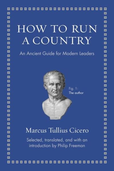 Cover for Marcus Tullius Cicero · How to Run a Country: An Ancient Guide for Modern Leaders - Ancient Wisdom for Modern Readers (Gebundenes Buch) (2013)
