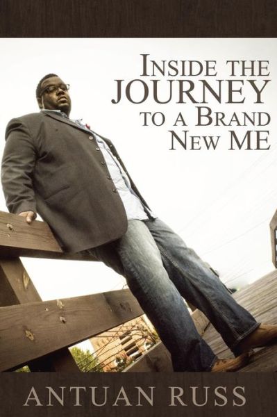 Cover for Antuan Russ · Inside the Journey to a Brand New Me (Paperback Book) (2015)