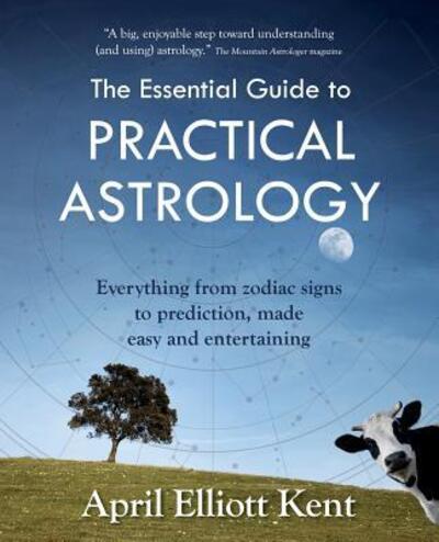 Cover for April Elliott Kent · The Essential Guide to Practical Astrology Everything from zodiac signs to prediction, made easy and entertaining (Paperback Book) (2016)