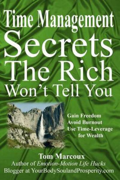 Cover for Tom Marcoux · Time Management Secrets the Rich Won't Tell You : Gain Freedom, Avoid Burnout, Use Time-Leverage for Wealth (Paperback Book) (2016)