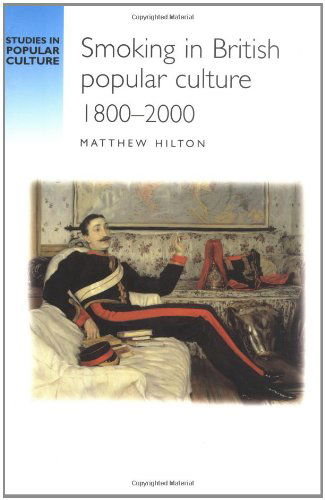 Cover for Matthew Hilton · Smoking in British Popular Culture 1800-2000: Perfect Pleasures (Studies in Popular Culture) (Paperback Book) (2000)