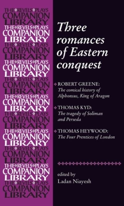 Cover for Ladan Niayesh · Three Romances of Eastern Conquest - Revels Plays Companion Library (Hardcover Book) (2018)