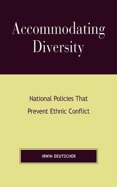 Cover for Irwin Deutscher · Accommodating Diversity: National Policies that Prevent Ethnic Conflict (Hardcover bog) (2002)