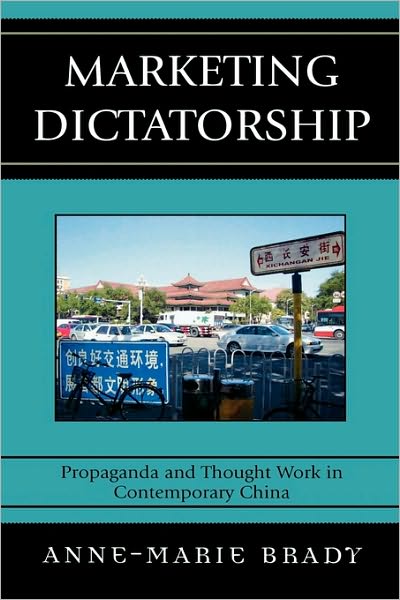 Cover for Anne-Marie Brady · Marketing Dictatorship: Propaganda and Thought Work in Contemporary China - Asia / Pacific / Perspectives (Hardcover Book) (2007)