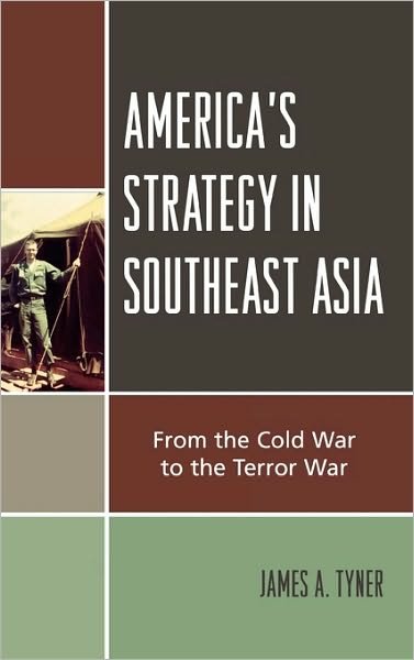 Cover for James A. Tyner · America's Strategy in Southeast Asia: From Cold War to Terror War (Hardcover Book) (2006)