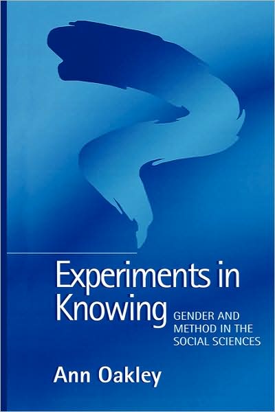 Experiments in Knowing: Gender and Method in the Social Sciences - Oakley, Ann (Institute of Education, University of London) - Bücher - John Wiley and Sons Ltd - 9780745622576 - 2000