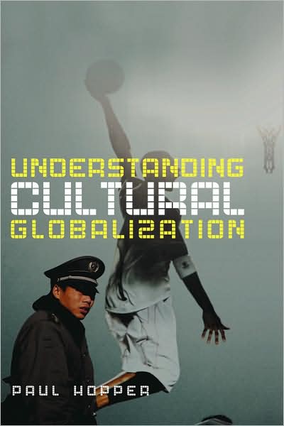 Cover for Hopper, Paul (University of Brighton) · Understanding Cultural Globalization (Hardcover Book) (2007)