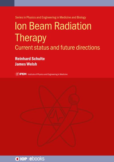 Cover for Schulte, Reinhard (Loma Linda University) · Ion Beam Radiation Therapy: Current status and future directions - IOP ebooks (Hardcover Book) (2025)