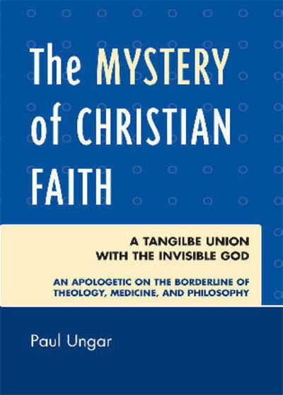 Cover for Paul Ungar · The Mystery of Christian Faith: A Tangible Union with the Invisible God (Paperback Book) (2007)