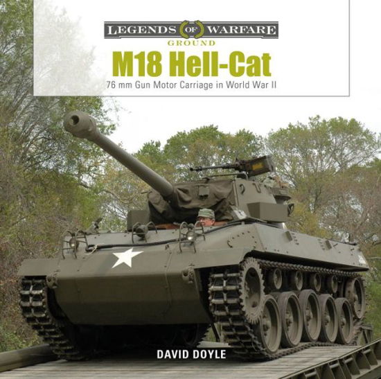 M18 Hell-Cat: 76 mm Gun Motor Carriage in World War II - Legends of Warfare: Ground - David Doyle - Books - Schiffer Publishing Ltd - 9780764359576 - May 28, 2020