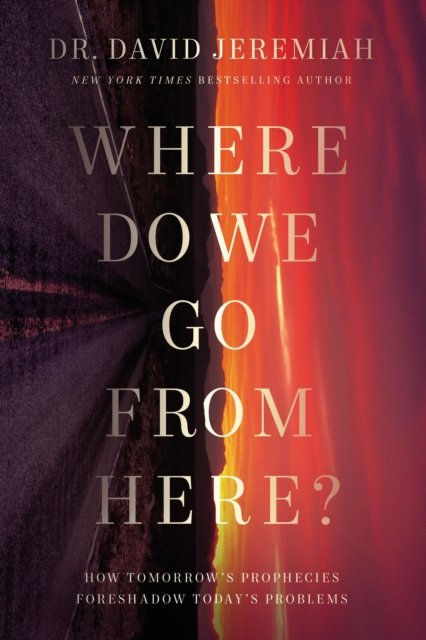 Cover for Dr. David Jeremiah · Where Do We Go from Here?: How Tomorrow's Prophecies Foreshadow Today's Problems (Pocketbok) [ITPE edition] (2021)