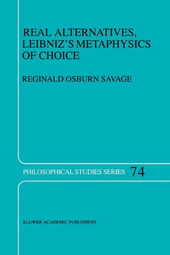 Cover for R.O. Savage · Real Alternatives, Leibniz's Metaphysics of Choice - Philosophical Studies Series (Hardcover Book) [1998 edition] (1998)