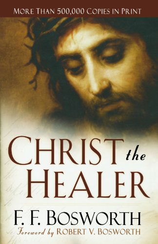 Cover for F. F. Bosworth · Christ the Healer (Paperback Book) [Revised edition] (2008)