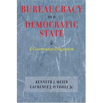 Cover for Meier, Kenneth J. (Distinguished Scholar in Residence, American University) · Bureaucracy in a Democratic State: A Governance Perspective (Paperback Book) (2006)