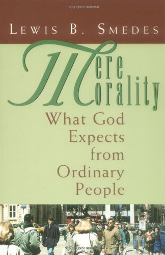 Mere Morality: What God Expects from Ordinary People - Lewis B. Smedes - Bøker - William B Eerdmans Publishing Co - 9780802802576 - 9. mars 1989