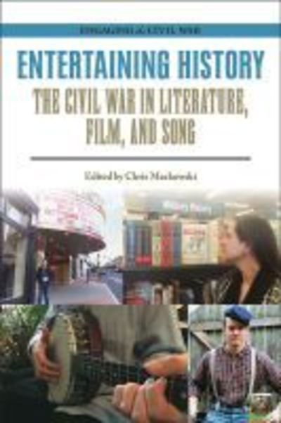 Entertaining History: The Civil War in Literature, Film, and Song - Engaging the Civil War - Chris Mackowski - Książki - Southern Illinois University Press - 9780809337576 - 30 stycznia 2020