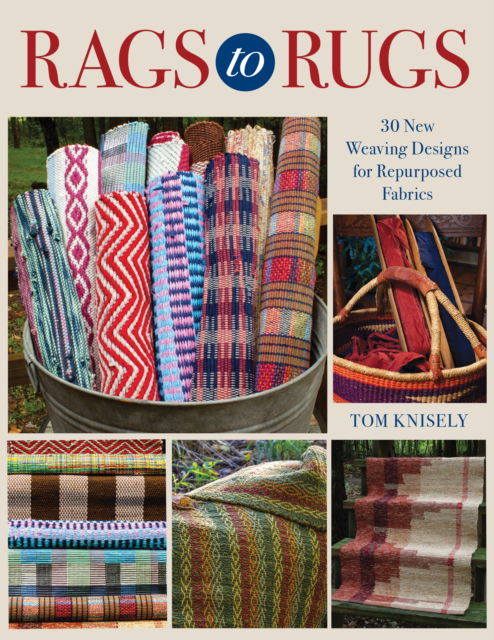 Cover for Tom Knisely · Rags to Rugs: 30 New Weaving Designs for Repurposed Fabrics (Paperback Bog) (2023)