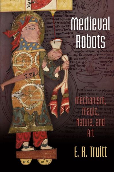 Cover for E. R. Truitt · Medieval Robots: Mechanism, Magic, Nature, and Art - The Middle Ages Series (Paperback Book) (2016)