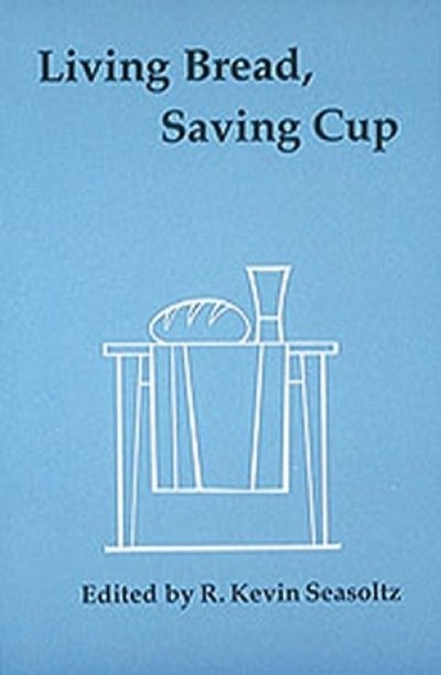 Cover for R Kevin Seasoltz · Living Bread, Saving Cup: Readings on the Eucharist (Paperback Book) (1982)