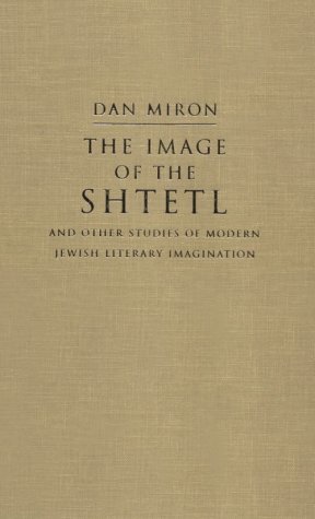 Cover for Dan Miron · The Image of the Shtetl and Other Studies of Modern Jewish Literary Imagination - Judaic Traditions in Literature, Music, and Art (Hardcover Book) (2000)